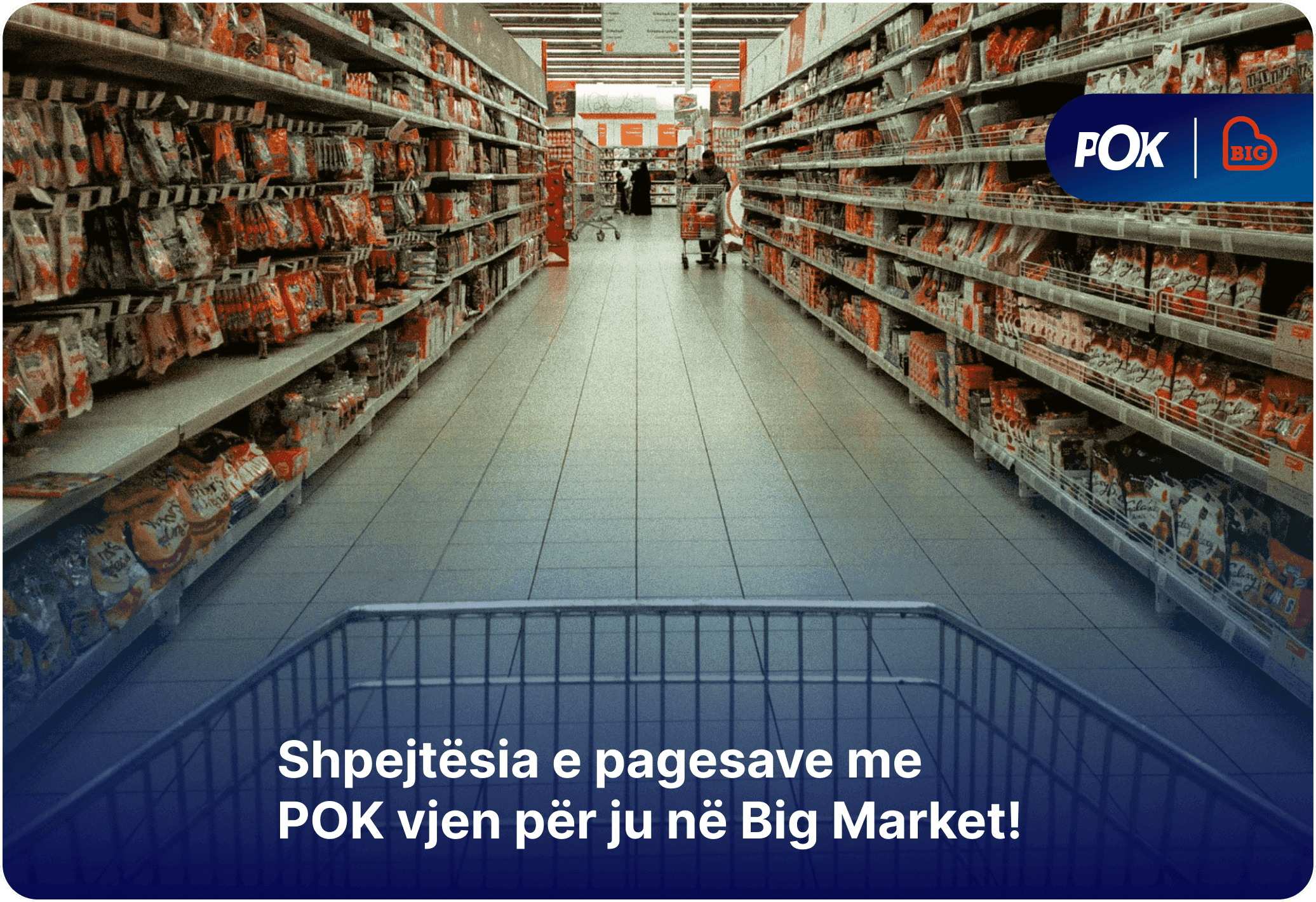 Shpejtësia e pagesave me POK vjen për ju në Big Market!